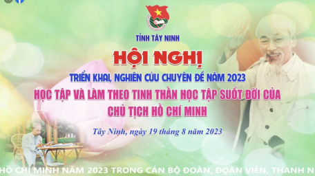 Tây Ninh: Tổ chức Hội nghị triển khai chuyên đề Học tập và làm theo tư tưởng, đạo đức, phong cách Hồ Chí Minh năm 2023 trong cán bộ Đoàn, đoàn viên, thanh niên