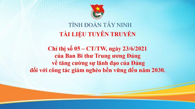 Tuyên truyền thực hiện nội dung quan trọng nêu trong Chỉ thị số 05-CT/TW, ngày 23/6/2021 của Ban Bí thư Trung ương Đảng đối với công tác giảm nghèo bền vững đến năm 2030.